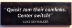 69729pb073 - Tile 2 x 6 with '"Quick! Jam their comlinks. Center switch!" - LUKE SKYWALKER' Pattern
